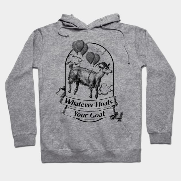 Whatever Floats Your Goat Hoodie by UselessRob